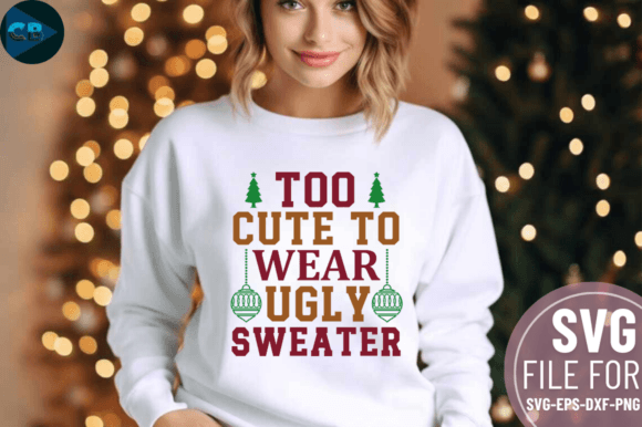 Download Too Cute to Wear Ugly Sweater SVG Design - Ugly sweater svg Collection